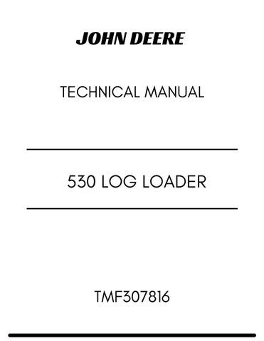 TMF307816 - JOHN DEERE 530 LOG LOADER TECHNICAL MANUAL