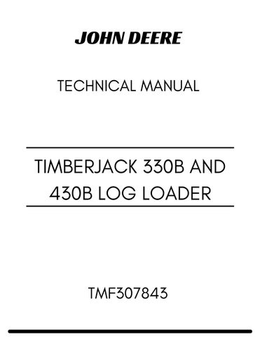 TMF307843 - JOHN DEERE / TIMBERJACK 330B AND 430B LOG LOADER TECHNICAL MANUAL