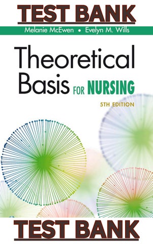 TEST BANK for Theoretical Basis for Nursing 5th Edition by Melanie McEwen & Evelyn Will