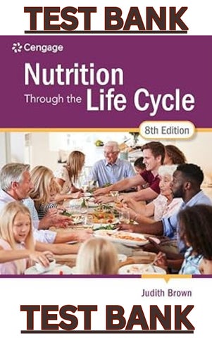 TEST BANK for Nutrition Through the Life Cycle, 8th Edition by Judith Brown