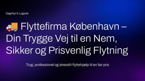? Flyttefirma København – Din Trygge Vej til en Nem, Sikker og Prisvenlig Flytning