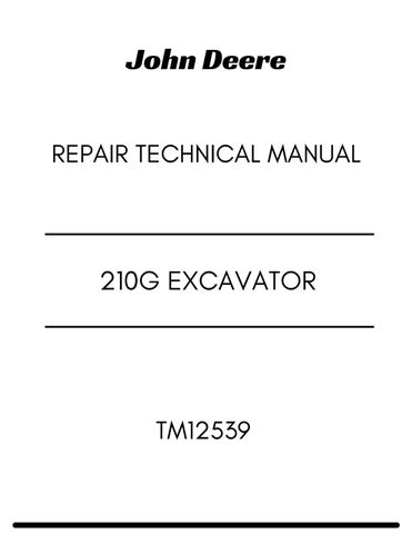 JOHN DEERE 210G EXCAVATOR REPAIR TECHNICAL MANUAL TM12539