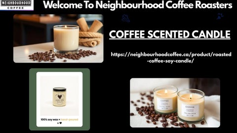 When You Wish To Have Coffee Scented Candle, Trust Neighbourhood Coffee Roasters To Provide You The 