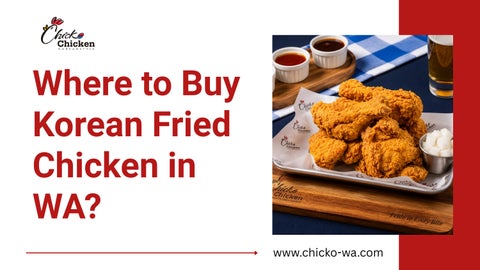 Where to Buy Korean Fried Chicken in WA
