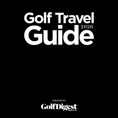 Golf Digest Middle East - Golf Travel Guide 2026