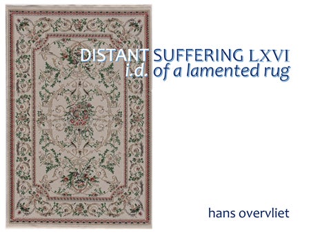26 | hans overvliet | DISTANT SUFFERING | LXVI_I.D. OF A LAMENTED RUG