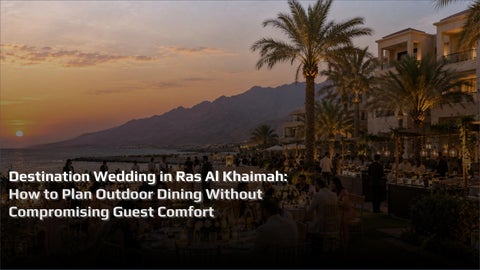Destination Wedding in Ras Al Khaimah_ How to Plan Outdoor Dining Without Compromising Guest Comfort