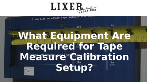 What Equipment Are Required for Tape Measure Calibration Setup?