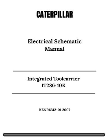 CAT Integrated Toolcarrier IT28G 10K Electrical Schematic Manual KENR6312-01 2007