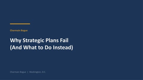 Why Strategic Plans Fail and What to Do Instead | Charmain Bogue