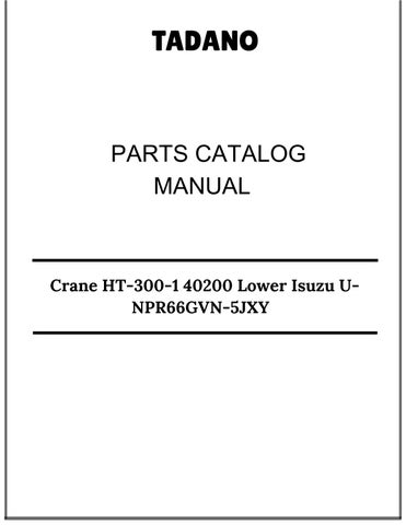 Tadano Crane HT-300-1 40200 Lower Isuzu U-NPR66GVN-5JXY Parts Catalog Manual 