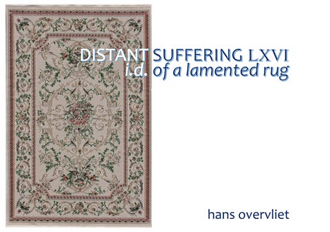26 | hans overvliet | DISTANT SUFFERING | LXVI_I.D. OF A LAMENTED RUG